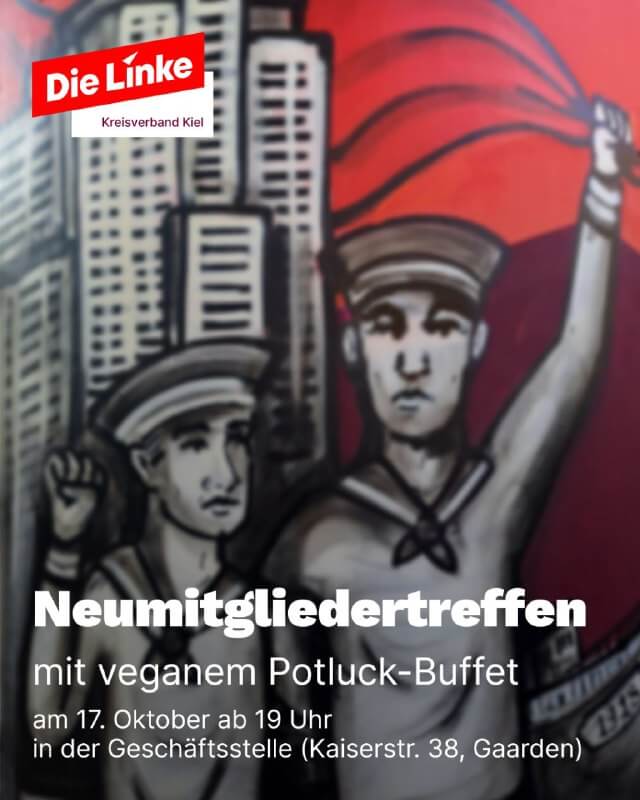 Im Hintergrund Graffiti mit revolutionären Matrosen. Im Vordergrund Text: Neumitgliedertreffen mit veganem Potluck-Buffet, am 17. Oktober ab 19 Uhr in der Geschäftsstelle (Kaiserstraße 38, Gaarden).