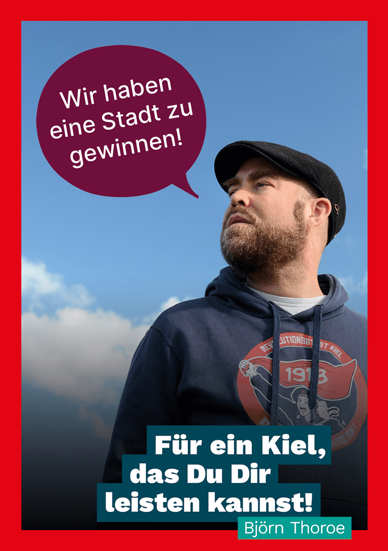 Foto von Björn Thoroe in einer comichaften Pose, der folgendes in eine Sprechblase spricht: Wir haben eine Stadt zu gewinnen! Unter folgender Text-Claim: Für ein Kiel, das Du Dir leisten kannst! Björn Thoroe.